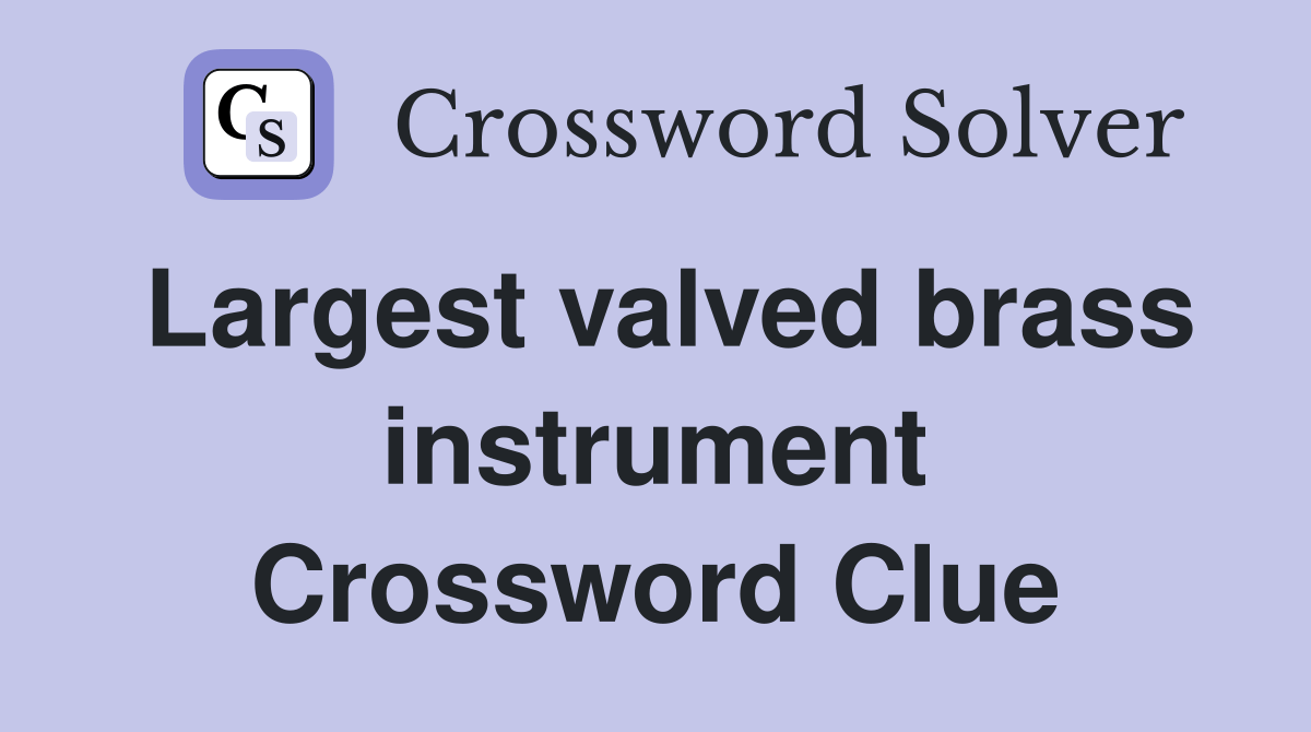 Largest valved brass instrument Crossword Clue Answers Crossword Solver